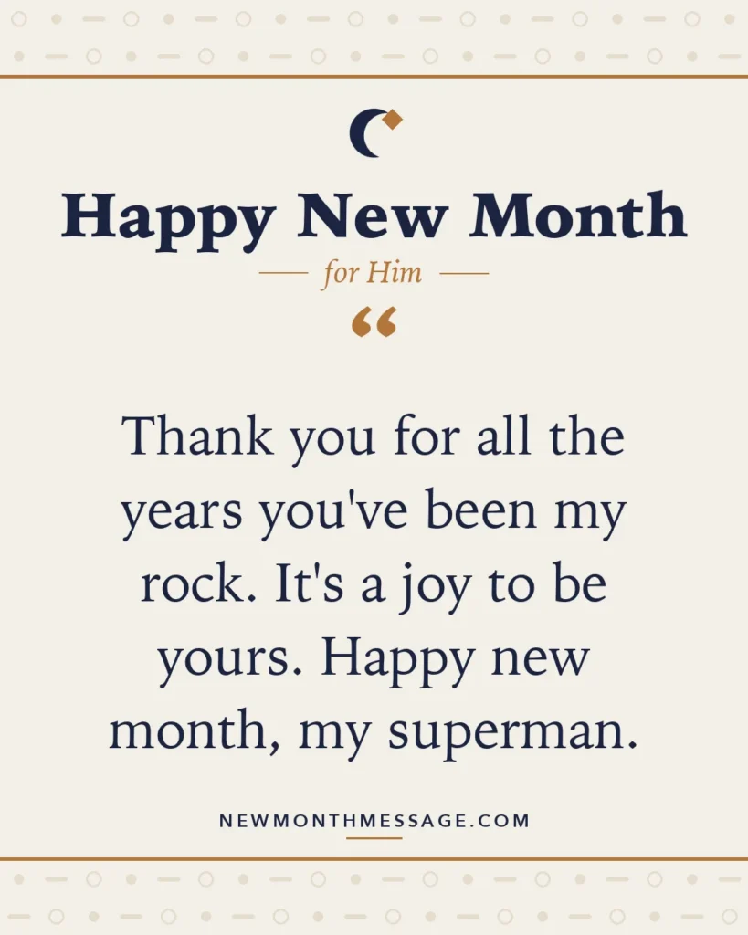 Happy new month card for Him: "Thank you for all the years you've been my rock. It's a joy to be yours. Happy new month, my superman."