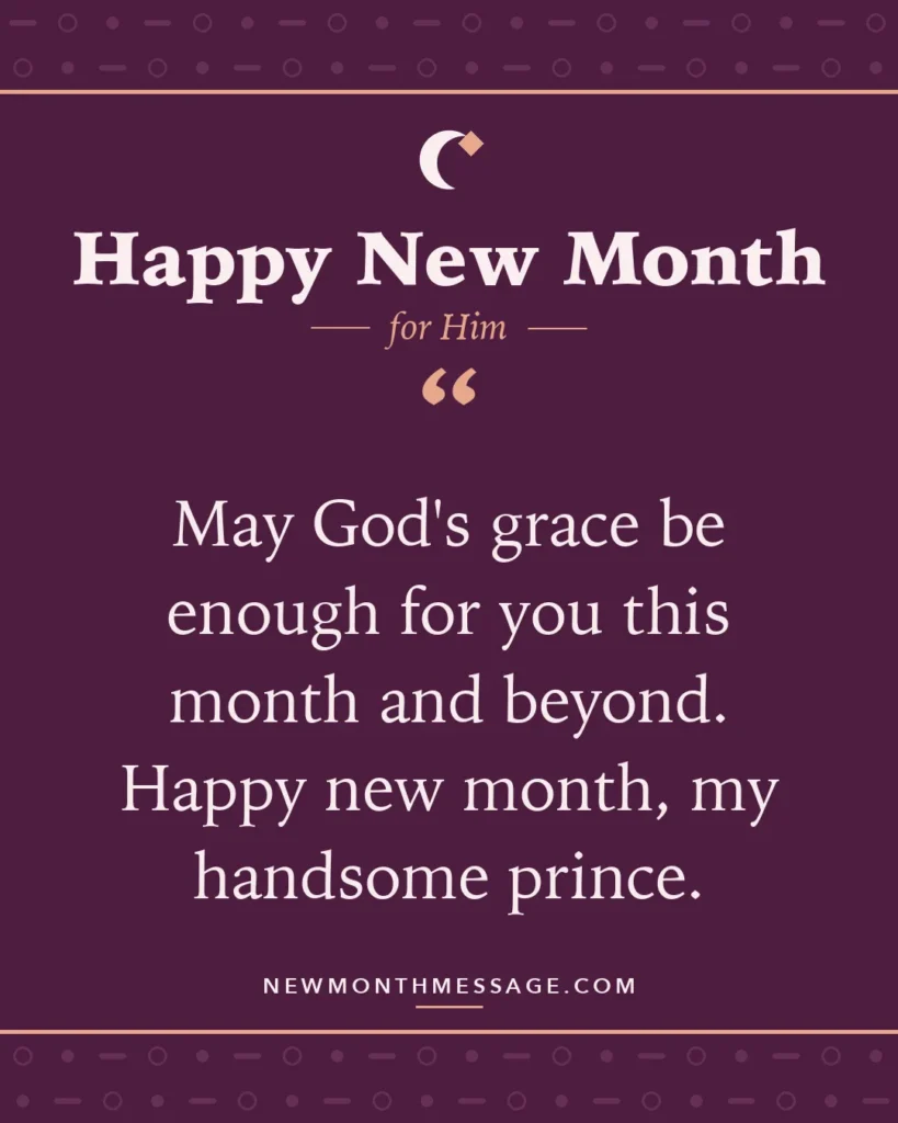 Happy new month card for Him: "May God's grace be enough for you this month and beyond. Happy new month, my handsome prince."