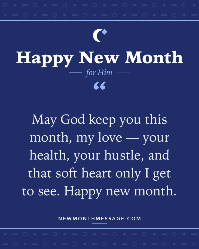 Happy new month card for Him: "May God keep you this month, my love — your health, your hustle, and that soft heart only I get to see. Happy new month."