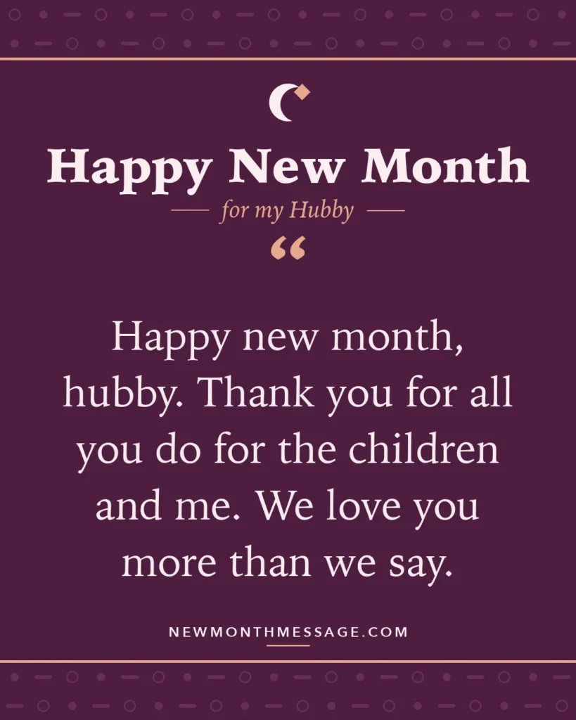 Happy new month card for my Hubby: "Happy new month, hubby. Thank you for all you do for the children and me. We love you more than we say."