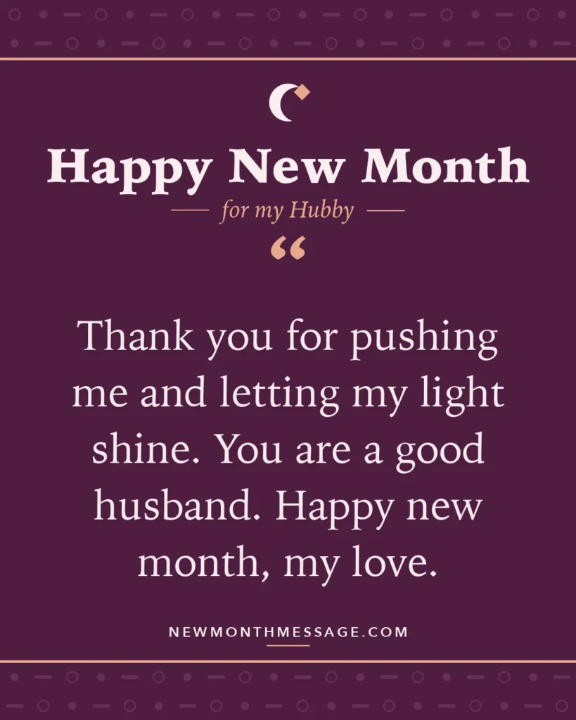 Happy new month card for my Hubby: "Thank you for pushing me and letting my light shine. You are a good husband. Happy new month, my love."