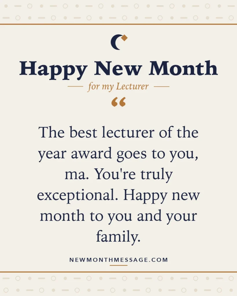 Happy new month card for my Lecturer: "The best lecturer of the year award goes to you, ma. You're truly exceptional. Happy new month to you and your family."