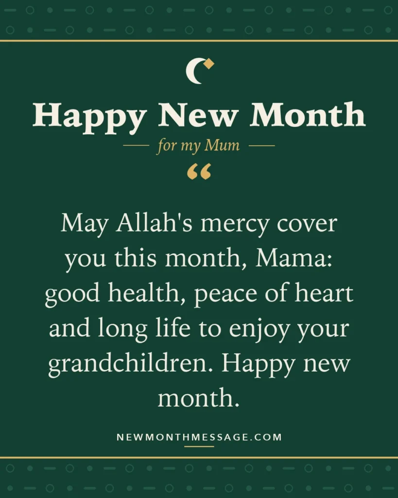Happy new month card for my Mum: "May Allah's mercy cover you this month, Mama: good health, peace of heart and long life to enjoy your grandchildren.…"