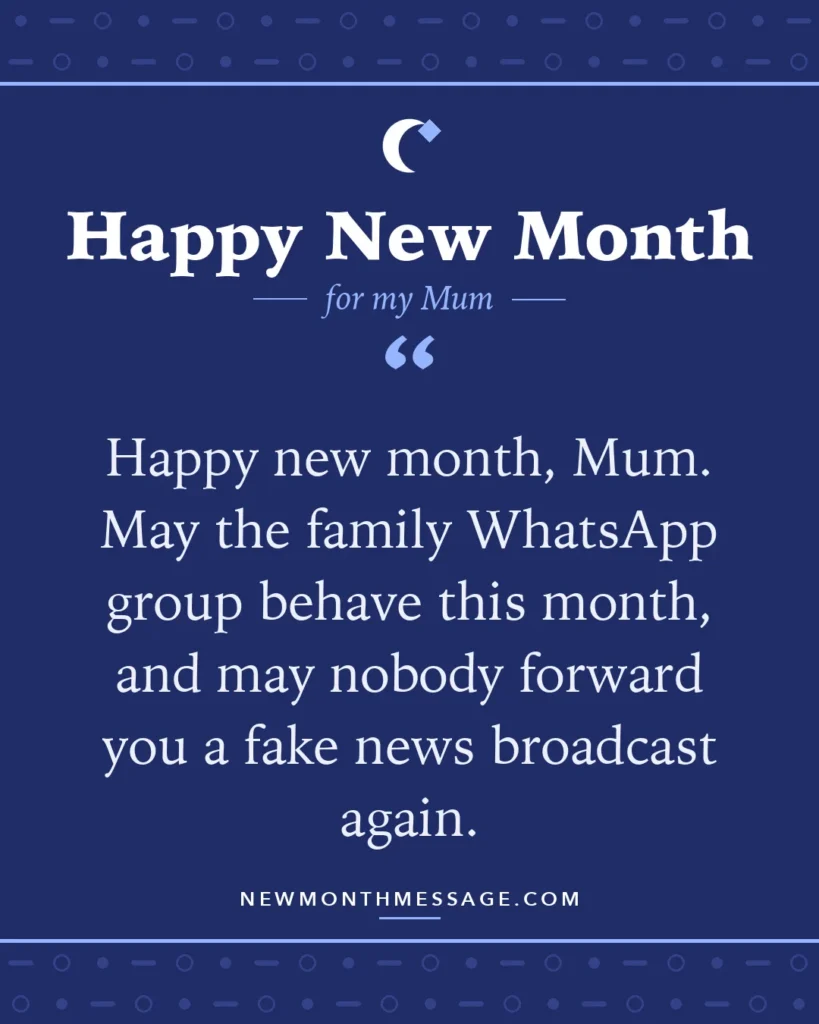 Happy new month card for my Mum: "Happy new month, Mum. May the family WhatsApp group behave this month, and may nobody forward you a fake news…"
