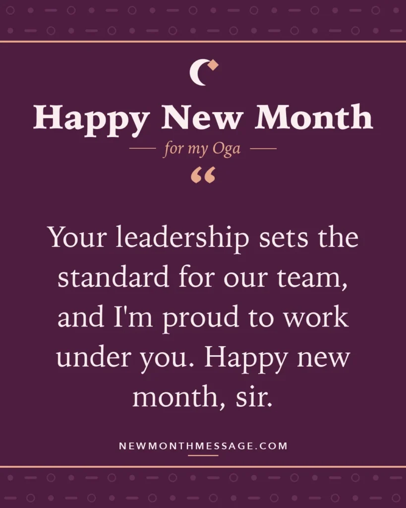 Happy new month card for my Oga: "Your leadership sets the standard for our team, and I'm proud to work under you. Happy new month, sir."