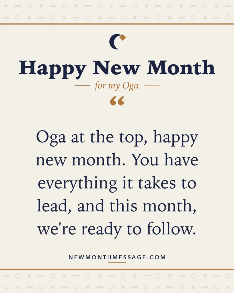 Happy new month card for my Oga: "Oga at the top, happy new month. You have everything it takes to lead, and this month, we're ready to follow."