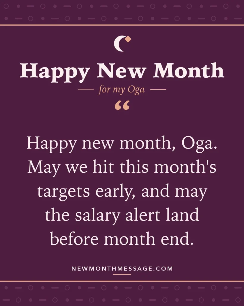 Happy new month card for my Oga: "Happy new month, Oga. May we hit this month's targets early, and may the salary alert land before month end."