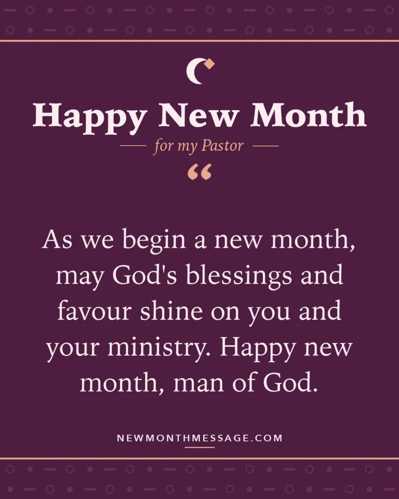 Happy new month card for my Pastor: "As we begin a new month, may God's blessings and favour shine on you and your ministry. Happy new month, man of God."