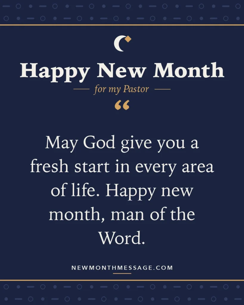 Happy new month card for my Pastor: "May God give you a fresh start in every area of life. Happy new month, man of the Word."