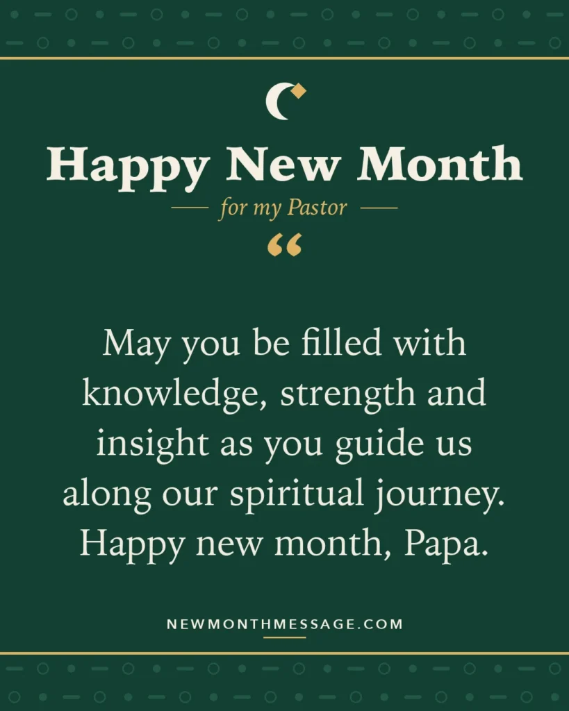Happy new month card for my Pastor: "May you be filled with knowledge, strength and insight as you guide us along our spiritual journey. Happy new month,…"