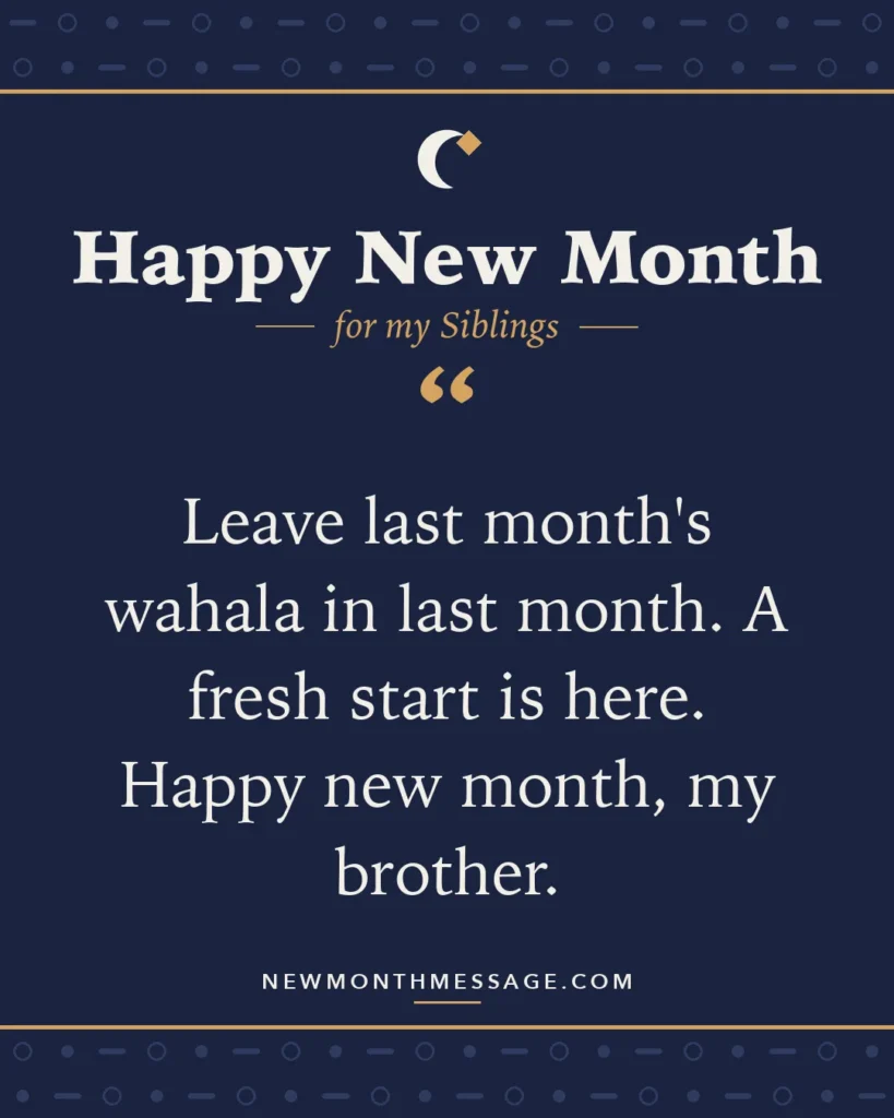 Happy new month card for my Siblings: "Leave last month's wahala in last month. A fresh start is here. Happy new month, my brother."