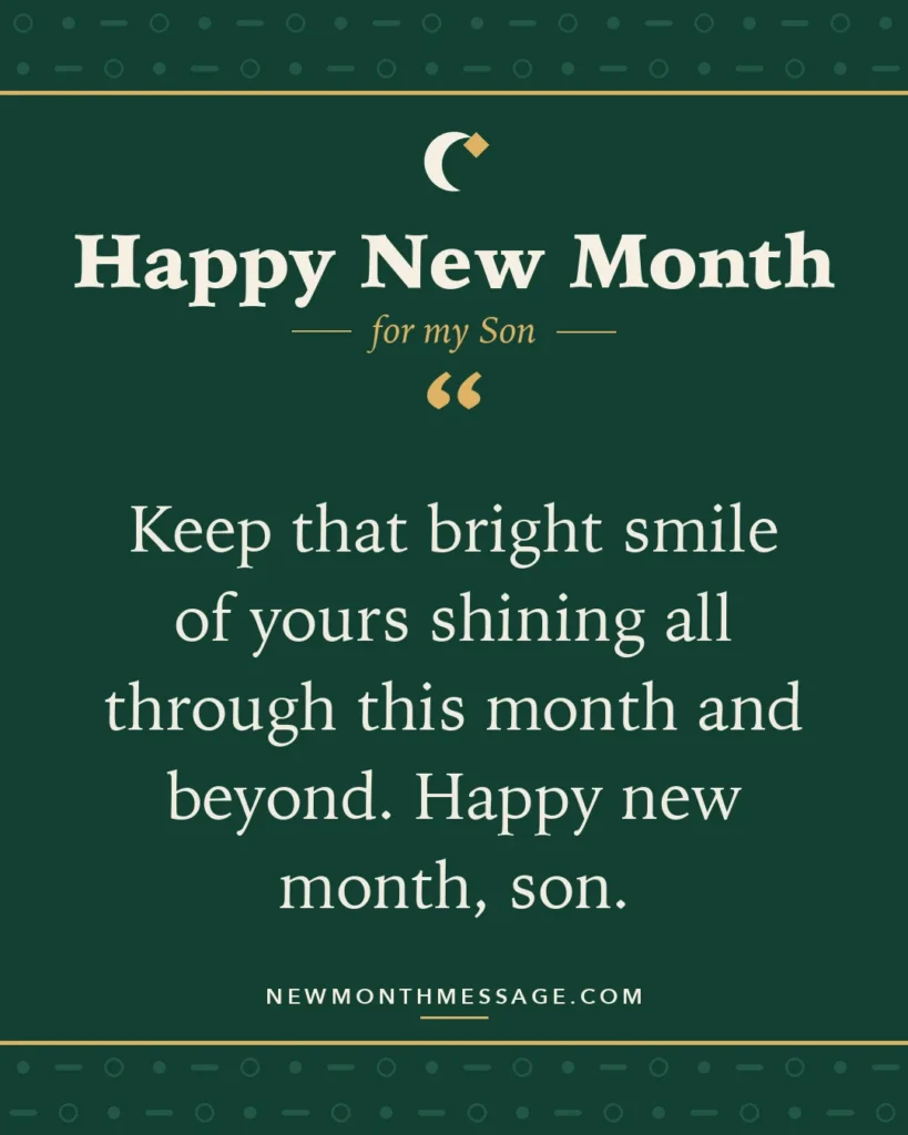 Happy new month card for my Son: "Keep that bright smile of yours shining all through this month and beyond. Happy new month, son."