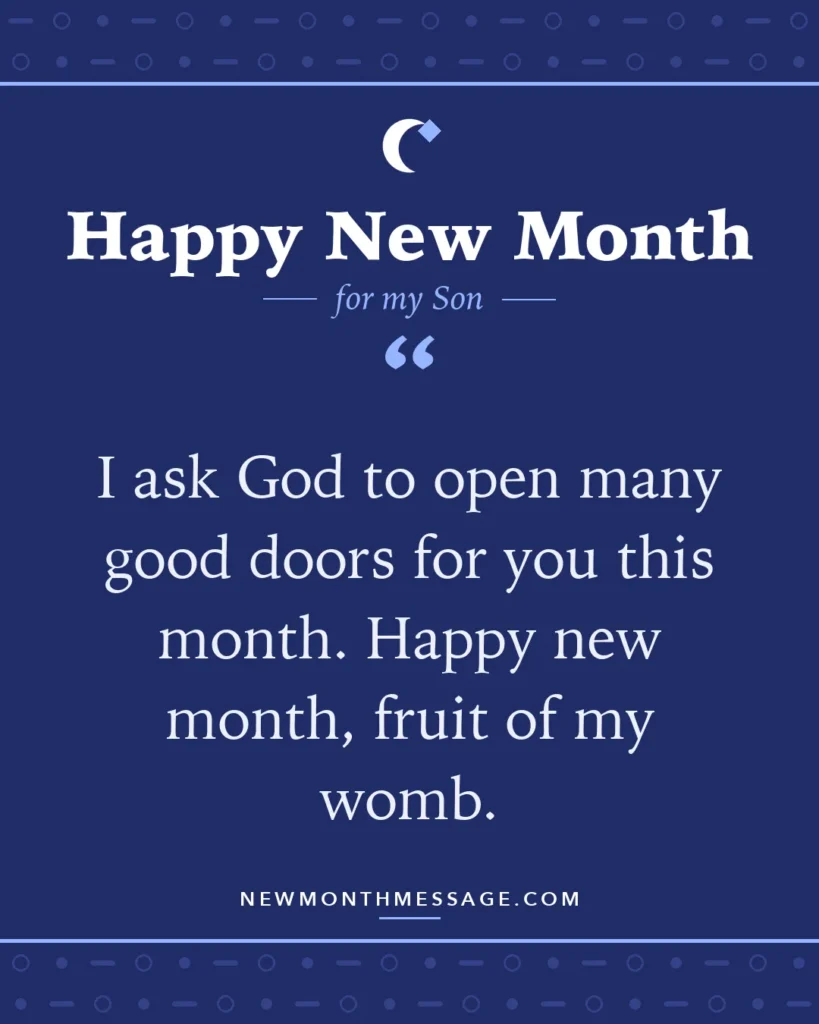 Happy new month card for my Son: "I ask God to open many good doors for you this month. Happy new month, fruit of my womb."