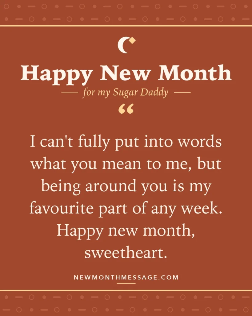 Happy new month card for my Sugar Daddy: "I can't fully put into words what you mean to me, but being around you is my favourite part of any week. Happy new…"