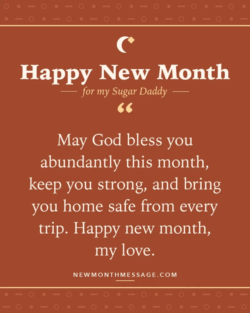 Happy new month card for my Sugar Daddy: "May God bless you abundantly this month, keep you strong, and bring you home safe from every trip. Happy new month,…"