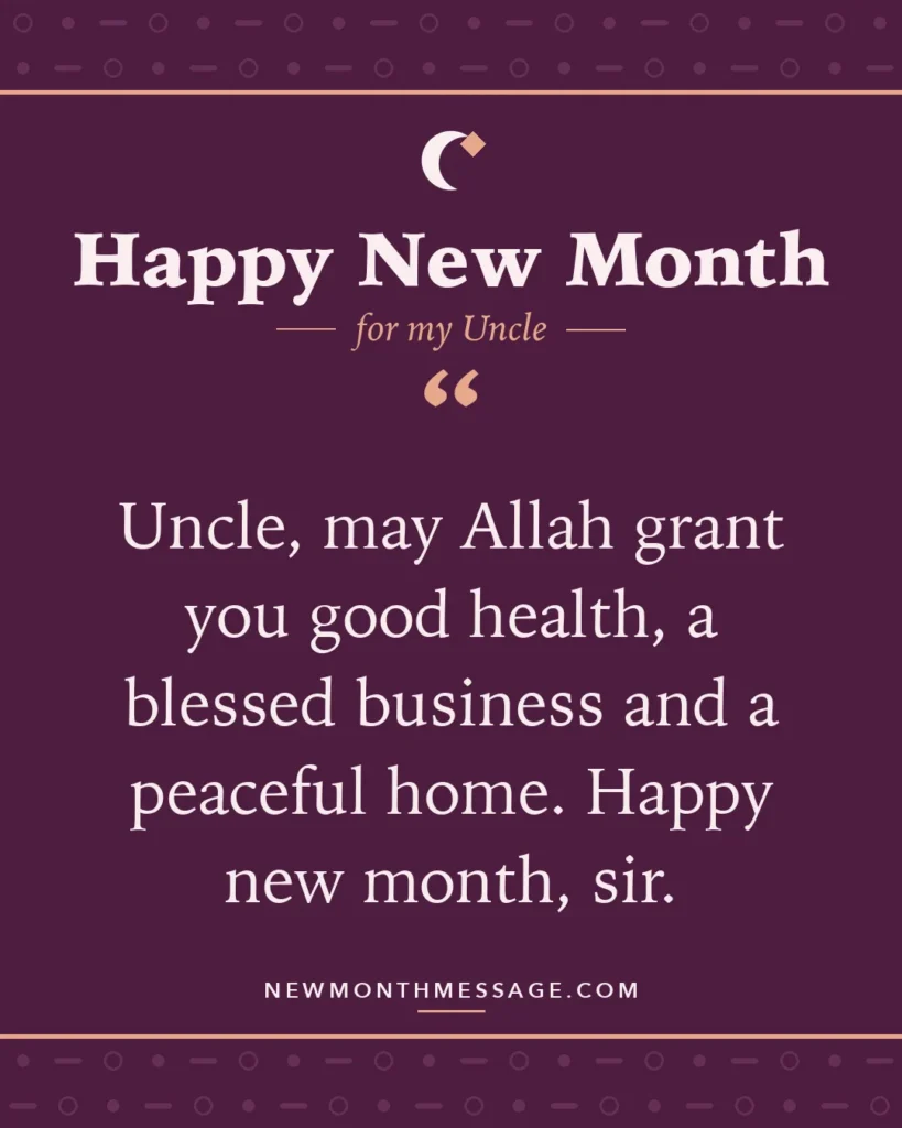 Happy new month card for my Uncle: "Uncle, may Allah grant you good health, a blessed business and a peaceful home. Happy new month, sir."