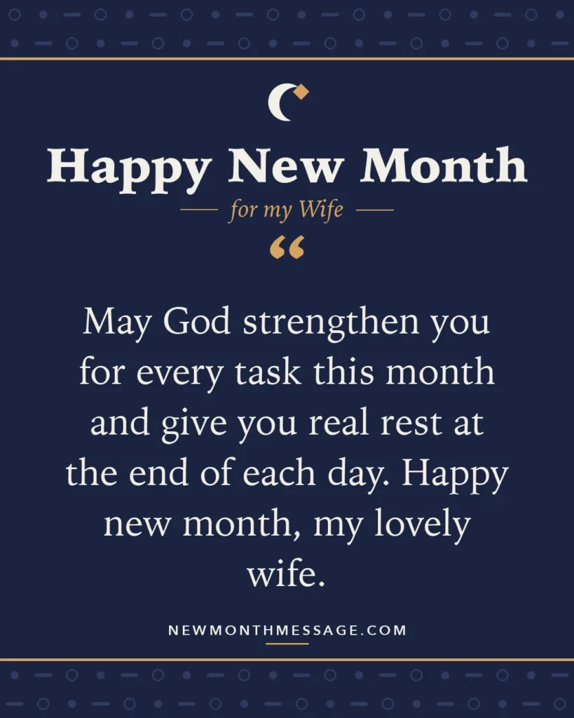 Happy new month card for my Wife: "May God strengthen you for every task this month and give you real rest at the end of each day. Happy new month, my…"