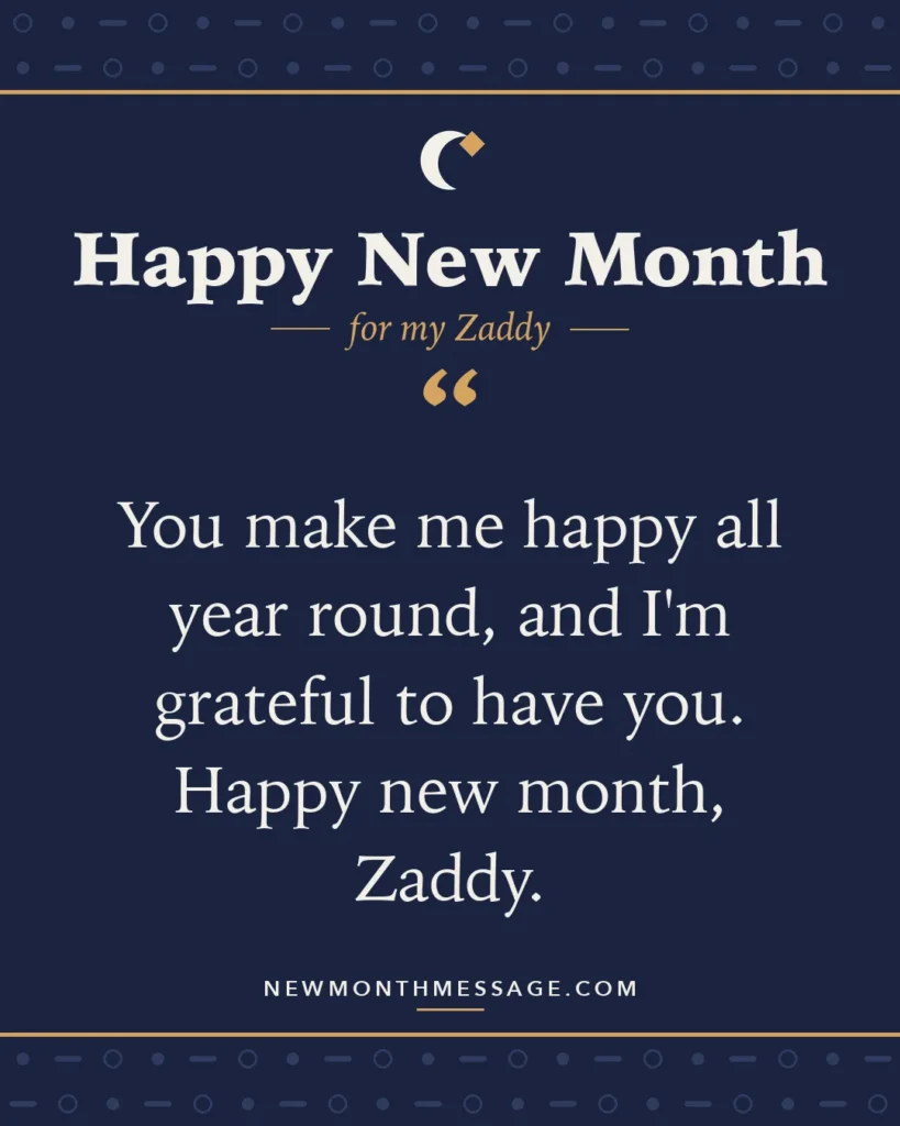 Happy new month card for my Zaddy: "You make me happy all year round, and I'm grateful to have you. Happy new month, Zaddy."