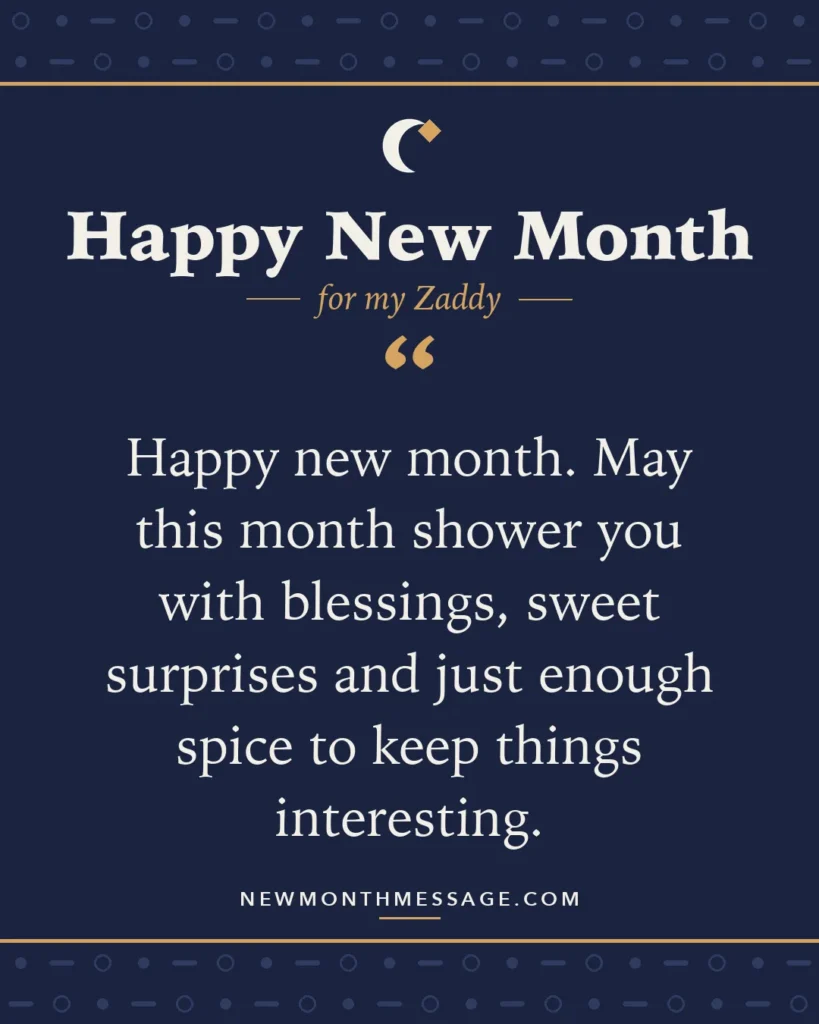 Happy new month card for my Zaddy: "Happy new month. May this month shower you with blessings, sweet surprises and just enough spice to keep things…"